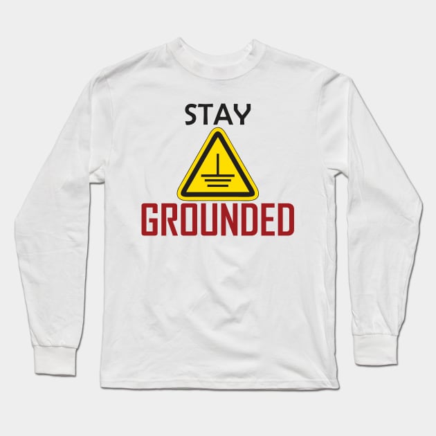 Stay grounded Electrical Engineers Funny Long Sleeve T-Shirt by ForEngineer